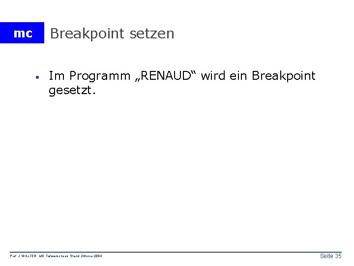Breakpoint setzen mc · Im Programm „RENAUD“ wird ein Breakpoint gesetzt. Prof. J. WALTER