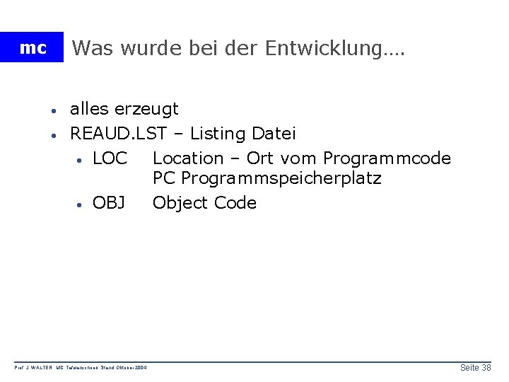 Was wurde bei der Entwicklung…. mc · · alles erzeugt REAUD. LST – Listing