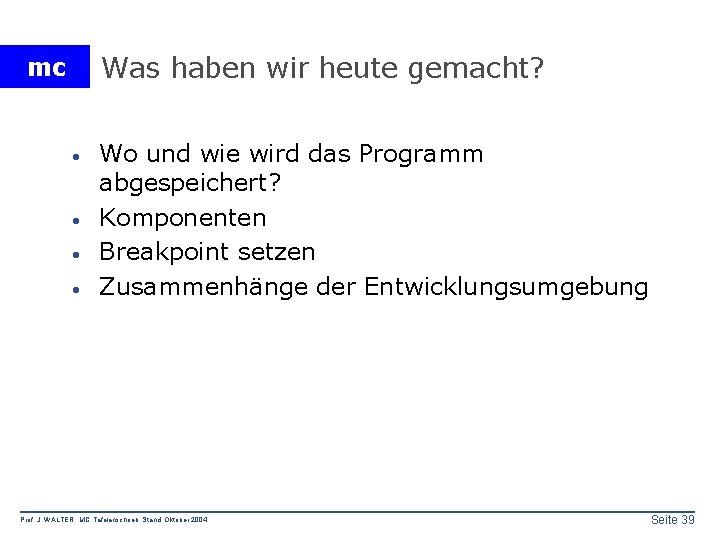 Was haben wir heute gemacht? mc · · Wo und wie wird das Programm