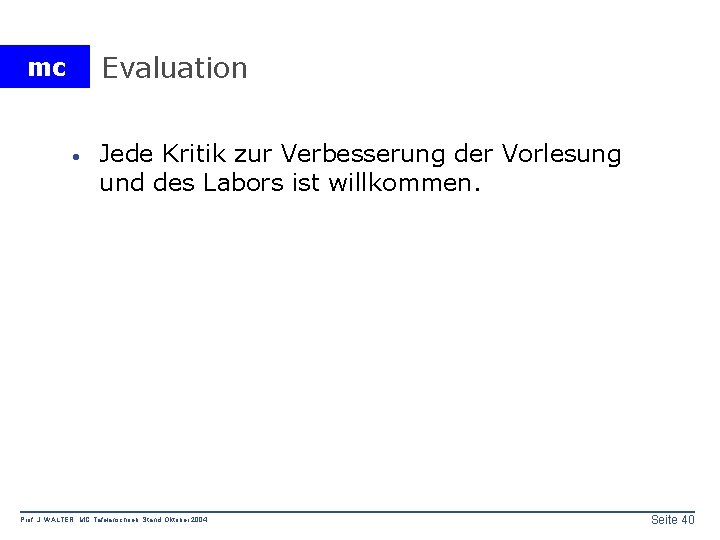 Evaluation mc · Jede Kritik zur Verbesserung der Vorlesung und des Labors ist willkommen.