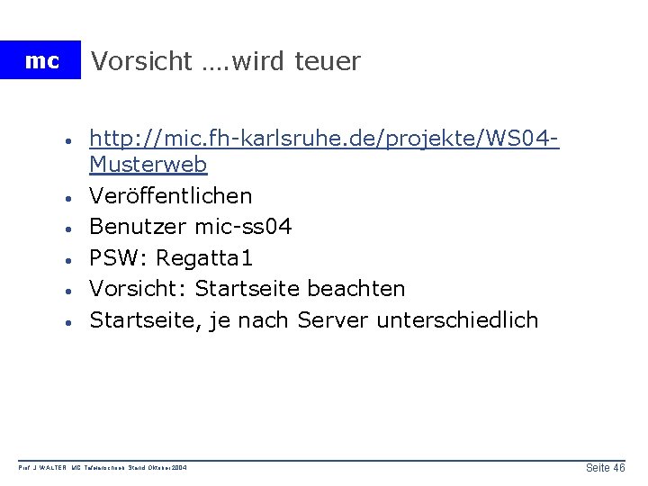 Vorsicht …. wird teuer mc · · · http: //mic. fh-karlsruhe. de/projekte/WS 04 Musterweb