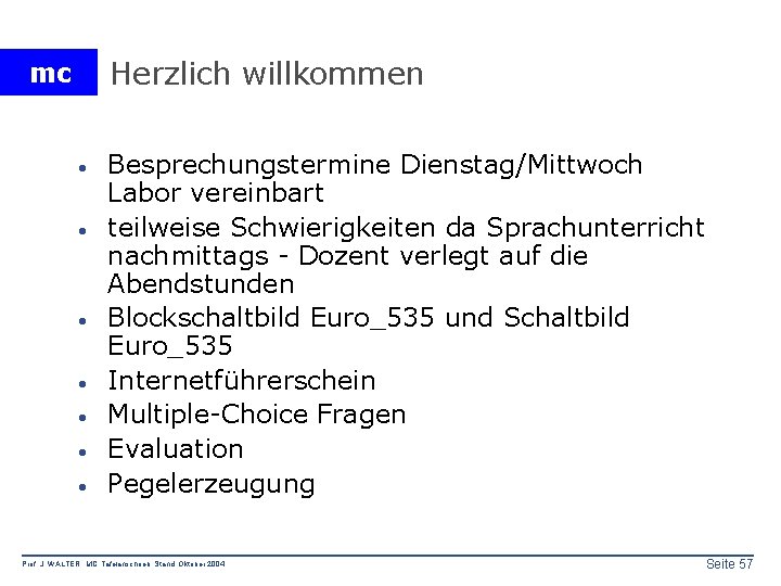 Herzlich willkommen mc · · · · Besprechungstermine Dienstag/Mittwoch Labor vereinbart teilweise Schwierigkeiten da