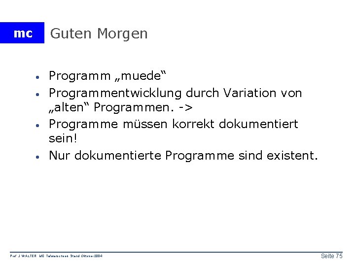 Guten Morgen mc · · Programm „muede“ Programmentwicklung durch Variation von „alten“ Programmen. ->