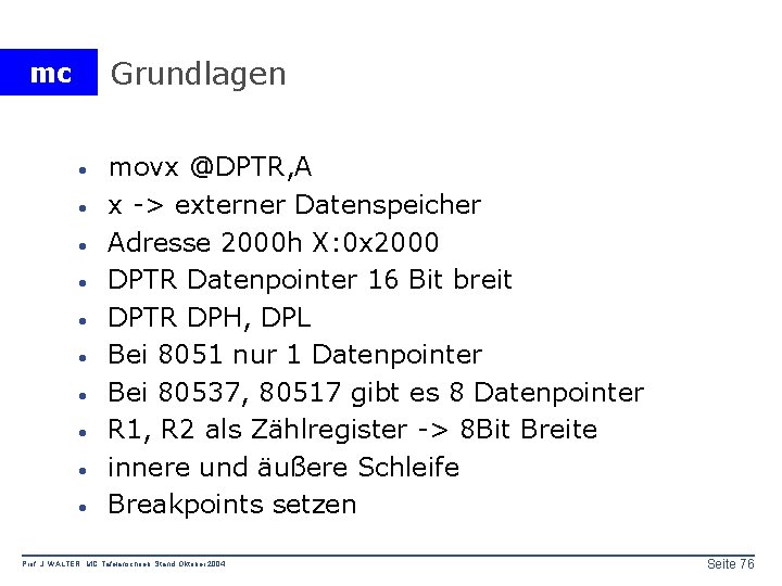 Grundlagen mc · · · · · movx @DPTR, A x -> externer Datenspeicher