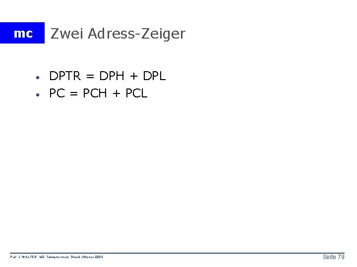 Zwei Adress-Zeiger mc · · DPTR = DPH + DPL PC = PCH +