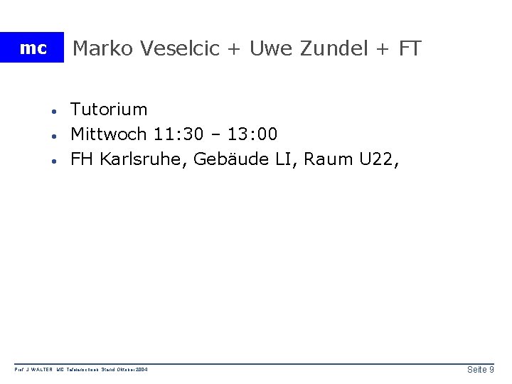 Marko Veselcic + Uwe Zundel + FT mc · · · Tutorium Mittwoch 11: