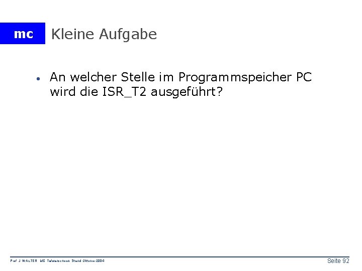 Kleine Aufgabe mc · An welcher Stelle im Programmspeicher PC wird die ISR_T 2