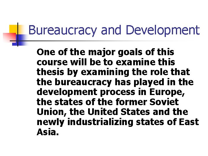 Bureaucracy and Development One of the major goals of this course will be to