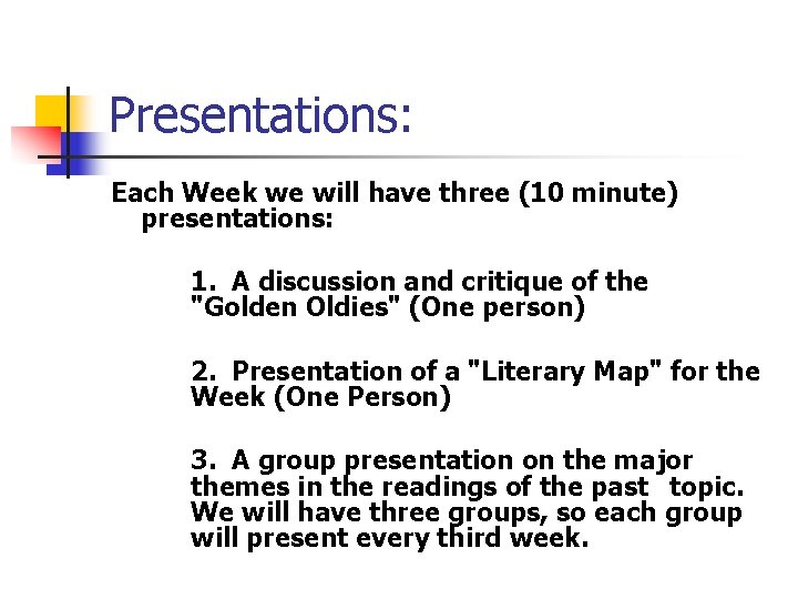 Presentations: Each Week we will have three (10 minute) presentations: 1. A discussion and