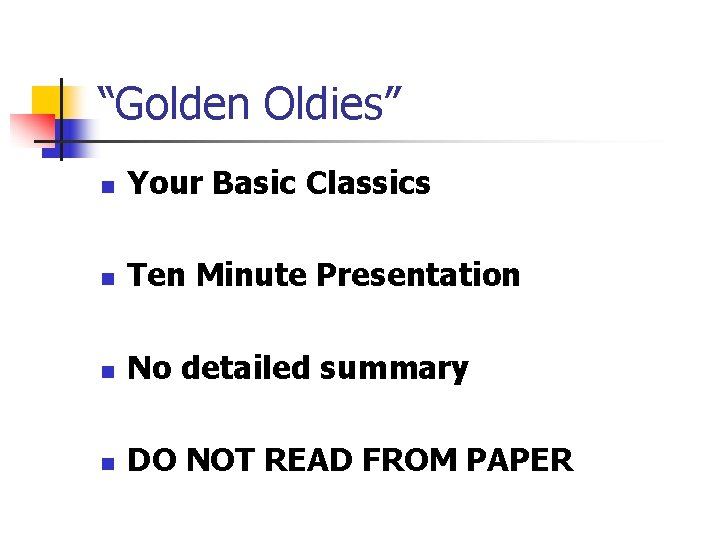 “Golden Oldies” n Your Basic Classics n Ten Minute Presentation n No detailed summary