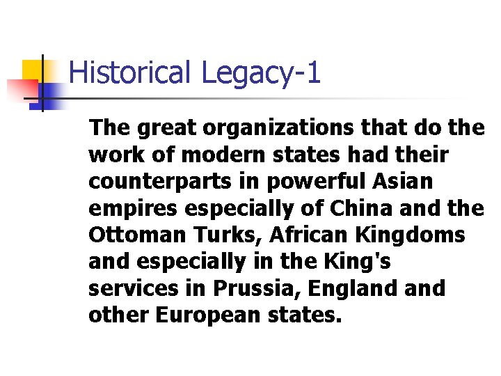 Historical Legacy-1 The great organizations that do the work of modern states had their