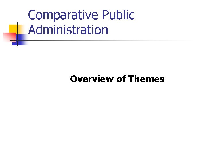Comparative Public Administration Overview of Themes 