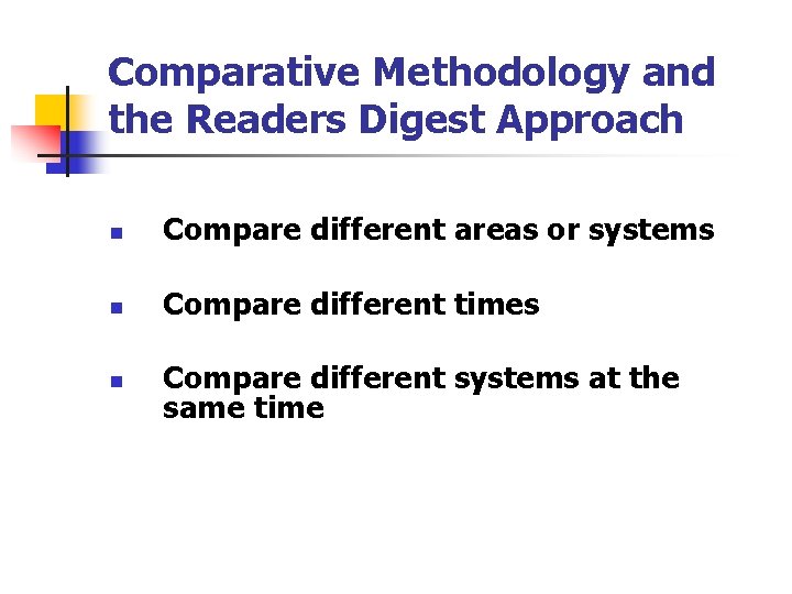Comparative Methodology and the Readers Digest Approach n Compare different areas or systems n