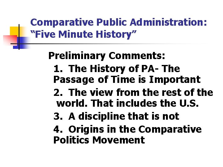 Comparative Public Administration: “Five Minute History” Preliminary Comments: 1. The History of PA- The