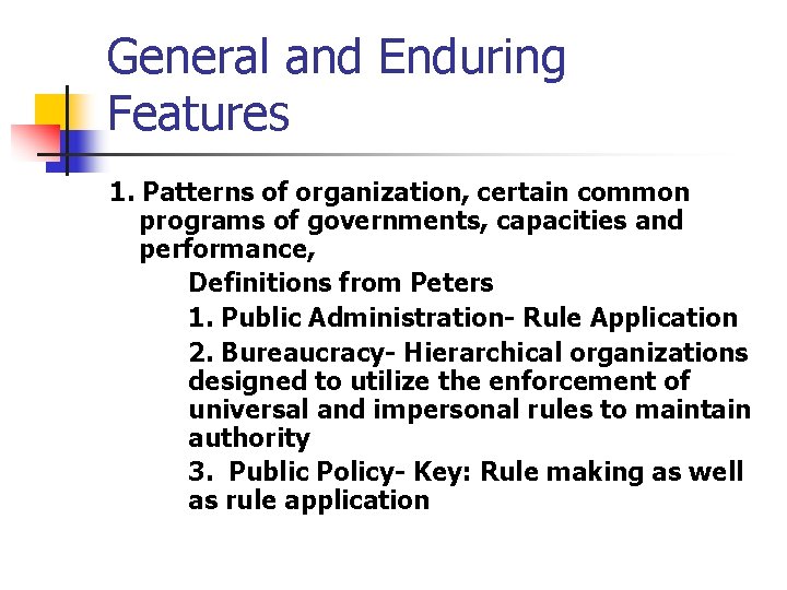 General and Enduring Features 1. Patterns of organization, certain common programs of governments, capacities