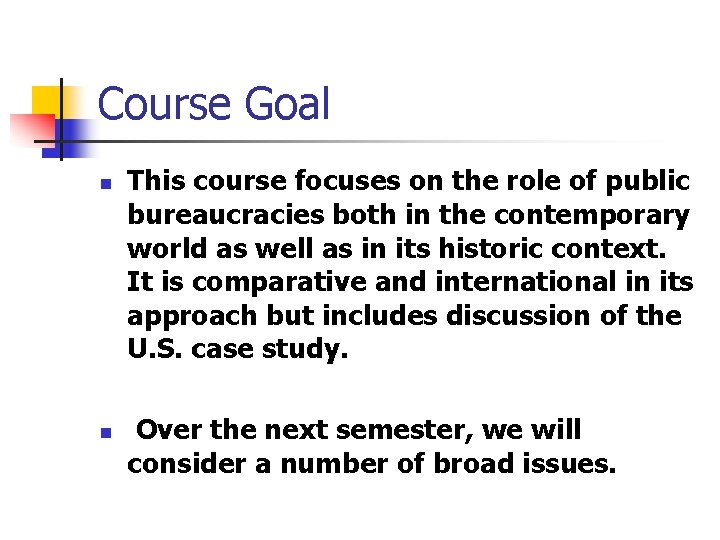 Course Goal n n This course focuses on the role of public bureaucracies both