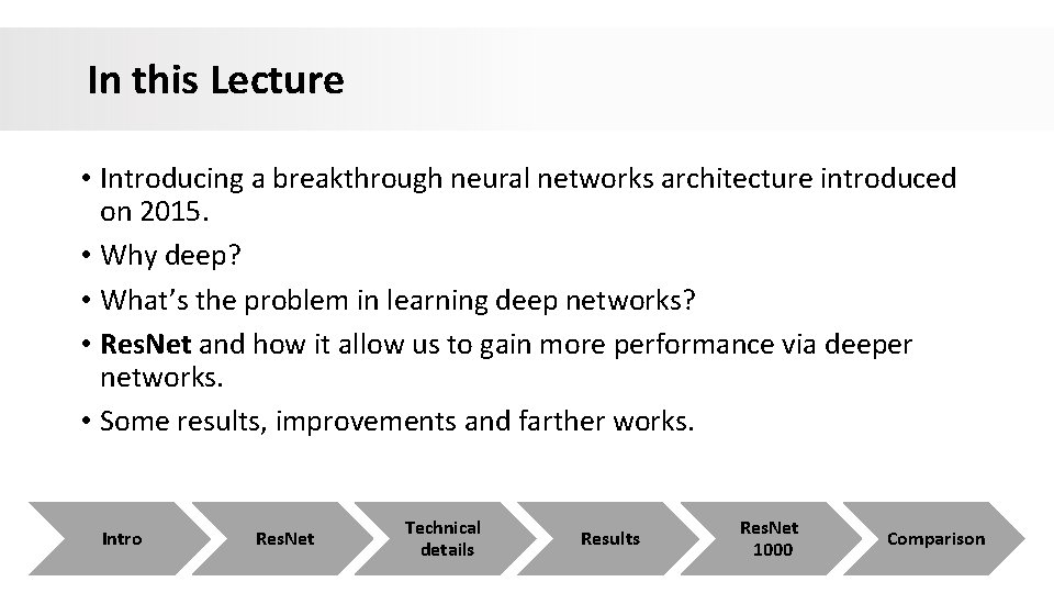 In this Lecture • Introducing a breakthrough neural networks architecture introduced on 2015. • In this Lecture • Introducing a breakthrough neural networks architecture introduced on 2015. •
