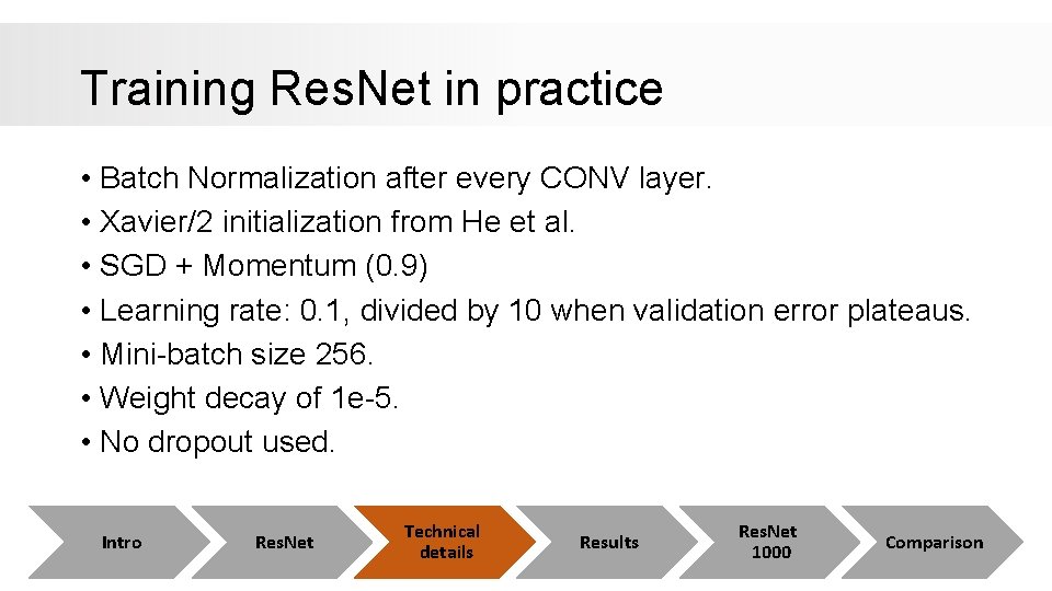 Training Res. Net in practice • Batch Normalization after every CONV layer. • Xavier/2 Training Res. Net in practice • Batch Normalization after every CONV layer. • Xavier/2
