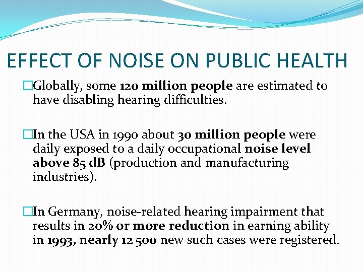 EFFECT OF NOISE ON PUBLIC HEALTH �Globally, some 120 million people are estimated to