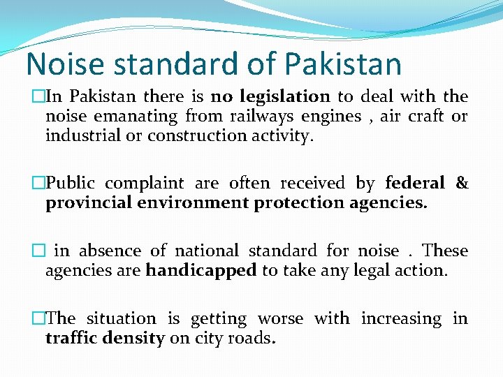 Noise standard of Pakistan �In Pakistan there is no legislation to deal with the