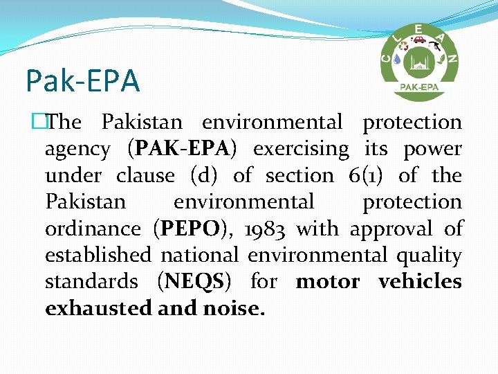 Pak-EPA �The Pakistan environmental protection agency (PAK-EPA) exercising its power under clause (d) of