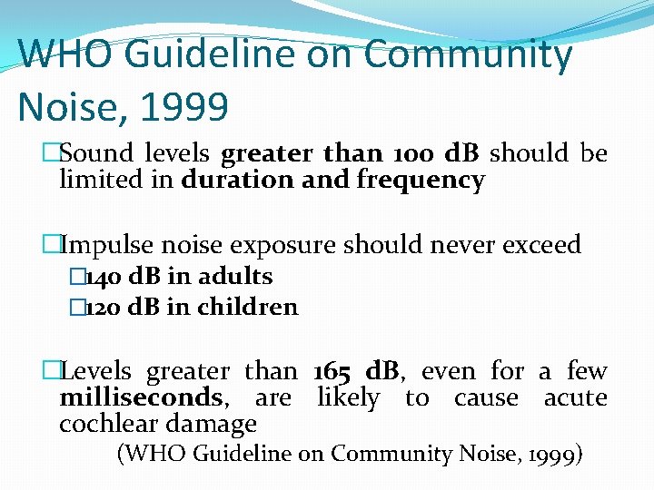 WHO Guideline on Community Noise, 1999 �Sound levels greater than 100 d. B should