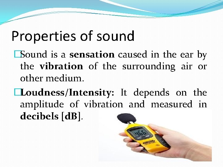 Properties of sound �Sound is a sensation caused in the ear by the vibration