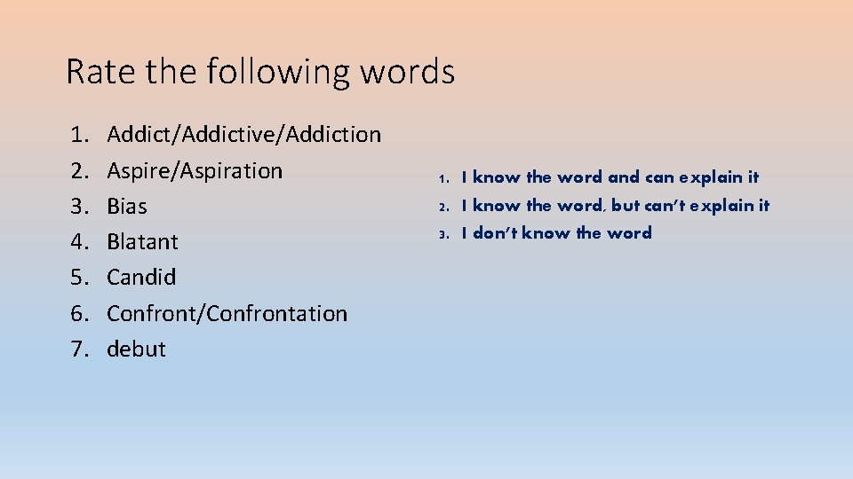 Rate the following words 1. 2. 3. 4. 5. 6. 7. Addict/Addictive/Addiction Aspire/Aspiration Bias