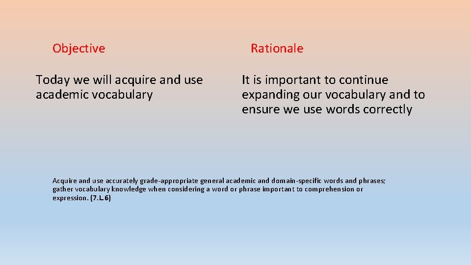 Objective Today we will acquire and use academic vocabulary Rationale It is important to
