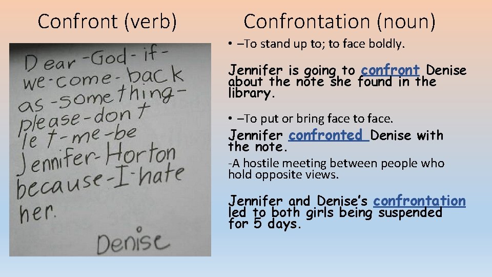 Confront (verb) Confrontation (noun) • –To stand up to; to face boldly. Jennifer is