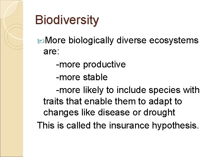 Biodiversity More biologically diverse ecosystems are: -more productive -more stable -more likely to include