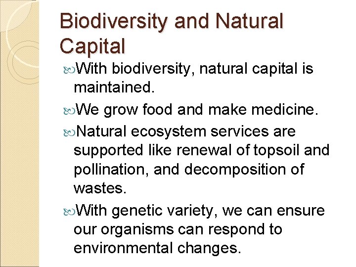 Biodiversity and Natural Capital With biodiversity, natural capital is maintained. We grow food and