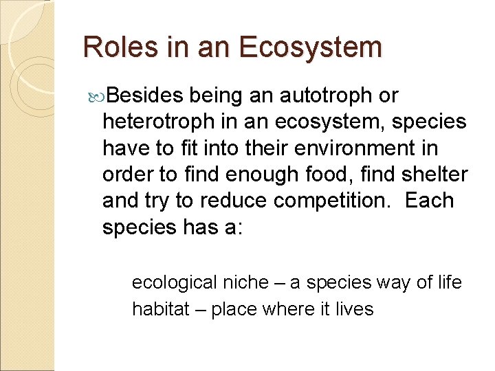 Roles in an Ecosystem Besides being an autotroph or heterotroph in an ecosystem, species