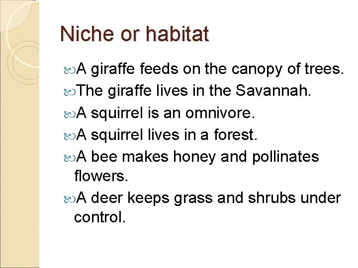 Niche or habitat A giraffe feeds on the canopy of trees. The giraffe lives