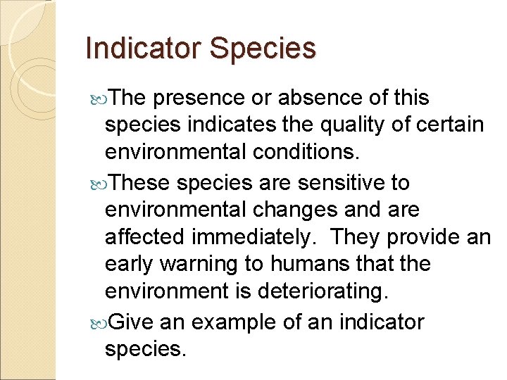 Indicator Species The presence or absence of this species indicates the quality of certain