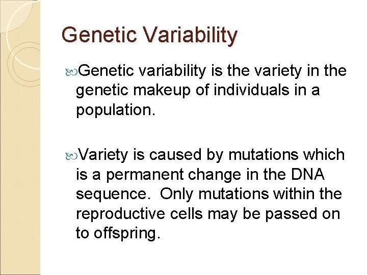 Genetic Variability Genetic variability is the variety in the genetic makeup of individuals in