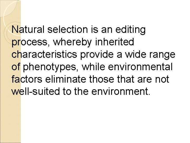 Natural selection is an editing process, whereby inherited characteristics provide a wide range of