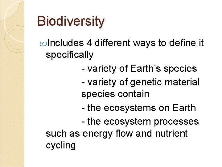 Biodiversity Includes 4 different ways to define it specifically - variety of Earth’s species