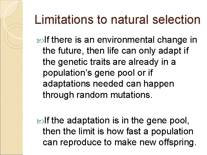 Limitations to natural selection If there is an environmental change in the future, then