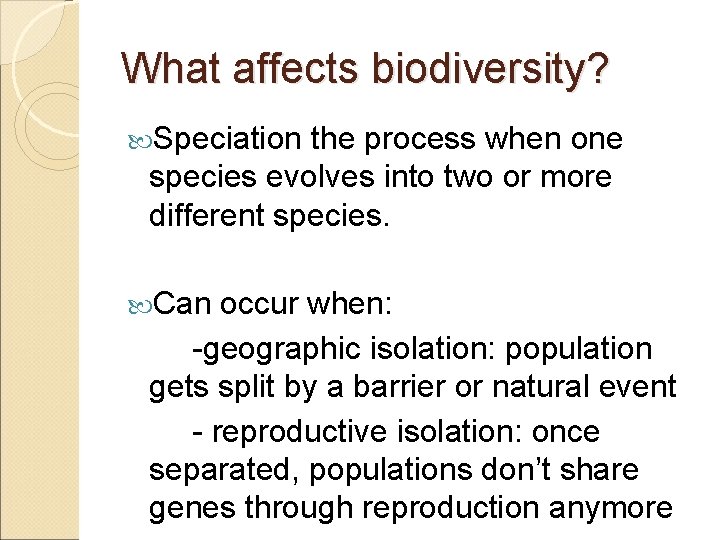 What affects biodiversity? Speciation the process when one species evolves into two or more