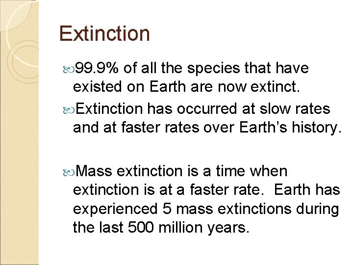 Extinction 99. 9% of all the species that have existed on Earth are now