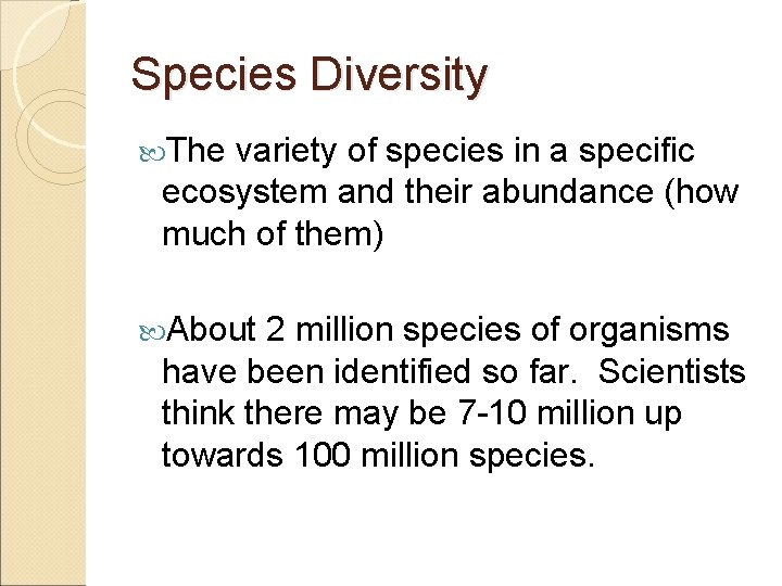 Species Diversity The variety of species in a specific ecosystem and their abundance (how
