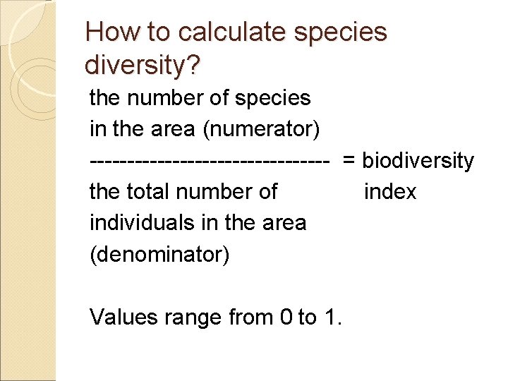 How to calculate species diversity? the number of species in the area (numerator) ----------------