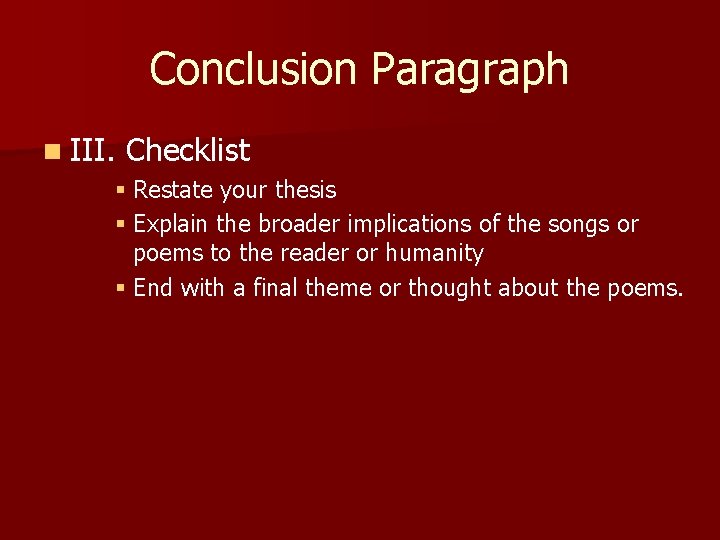 Conclusion Paragraph n III. Checklist § Restate your thesis § Explain the broader implications