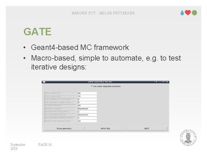 BERGEN PCT - HELGE PETTERSEN GATE • Geant 4 -based MC framework • Macro-based,