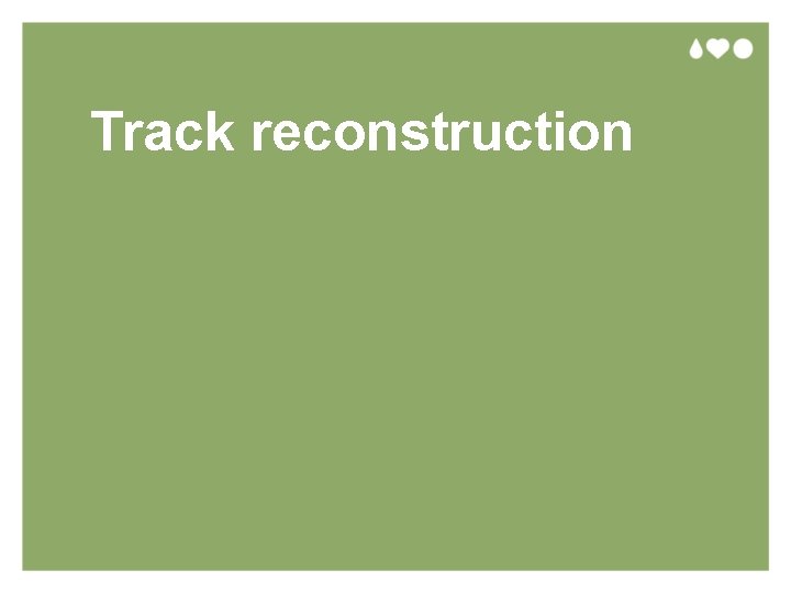 Track reconstruction 