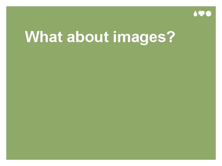 What about images? 