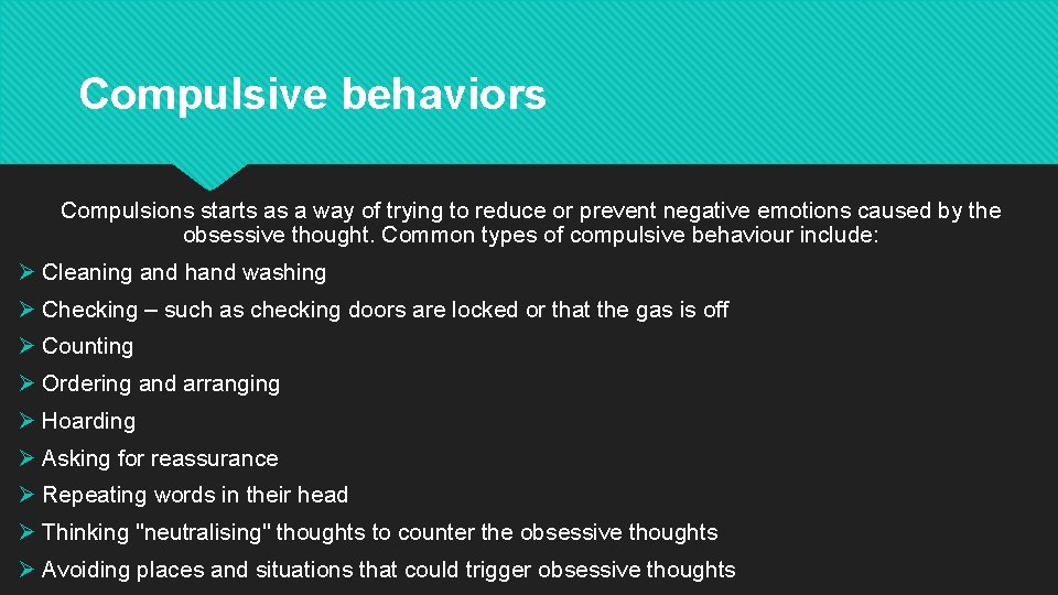 Compulsive behaviors Compulsions starts as a way of trying to reduce or prevent negative