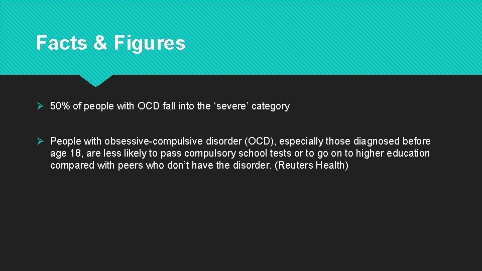 Facts & Figures Ø 50% of people with OCD fall into the ‘severe’ category