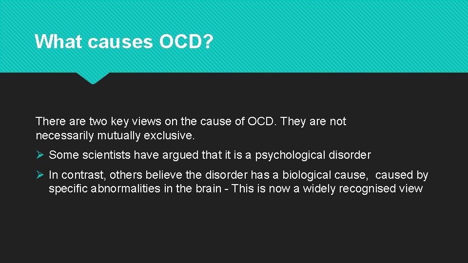 What causes OCD? There are two key views on the cause of OCD. They